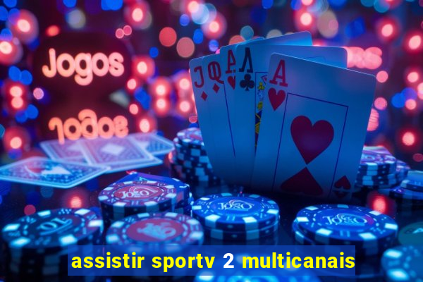 assistir sportv 2 multicanais